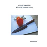 Searching for excellence, a journey in plant based cooking by Cummings, Keith, 9798317828431