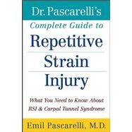 Dr. Pascarelli's Complete Guide to Repetitive Strain Injury What You Need to Know About RSI and Carpal Tunnel Syndrome by Pascarelli, Emil, 9780471388432