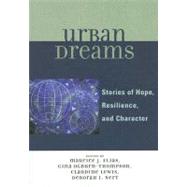 Urban Dreams Stories of Hope, Resilience and Character by Elias, Maurice J.; Ogburn-Thompson, Gina; Lewis, Claudine; Neft, Deborah I., 9780761838432