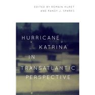 Hurricane Katrina in Transatlantic Perspective by Huret, Romain; Sparks, Randy J., 9780807158432