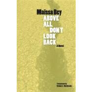 Above All, Don't Look Back by Bey, Maissa; Djelough, Senja L.; Mortimer, Mildred (AFT), 9780813928432