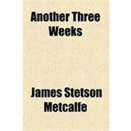 Another Three Weeks by Metcalfe, James Stetson, 9781154488432