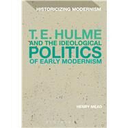 T. E. Hulme and the Ideological Politics of Early Modernism by Mead, Henry, 9781350028432