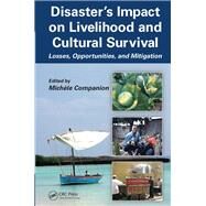 Disaster's Impact on Livelihood and Cultural Survival: Losses, Opportunities, and Mitigation by Companion; Michele, 9781482248432