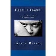 Heroine Tracks by Raison, Aisha Zorelle, 9781505318432
