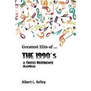 Greatest Hits of the 1990's by Kelley, Albert L., 9781512008432