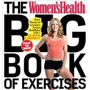 The Women's Health Big Book of Exercises Four Weeks to a Leaner, Sexier, Healthier You! by Campbell, Adam; Editors of Women's Health Maga, 9781623368432