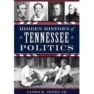 Hidden History of Tennessee Politics by Jones, James B., Jr., 9781626198432