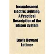 Incandescent Electric Lighting by Latimer, Lewis Howard; Field, C. J., 9780217488433