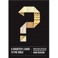 A Doubter's Guide to the Bible by Dickson, John, 9780310518433