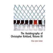 The Autobiography of Christopher Kirkland by Linton, Eliza Lynn, 9780559038433