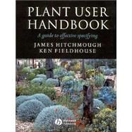 Plant User Handbook A Guide to Effective Specifying by Hitchmough, James; Fieldhouse, Ken, 9780632058433