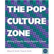 The Pop Culture Zone Writing Critically about Popular Culture by Smith, Allison D.; Smith, Trixie G., 9780840028433