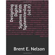 Designing Digital Systems With SystemVerilog by Brent E. Nelson, 9781075968433