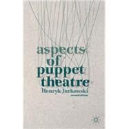 Aspects of Puppet Theatre by Jurkowski, Henryk; Francis, Penny, 9781137338433