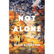 Not Alone A Novel by Jackson, Sarah K., 9780385548434