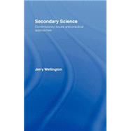 Secondary Science: Contemporary Issues and Practical Approaches by Wellington,Jerry, 9780415098434