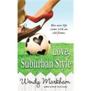 Love, Suburban Style by Markham, Wendy, 9780446618434