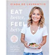 Eat Better, Feel Better My Recipes for Wellness and Healing, Inside and Out by De Laurentiis, Giada, 9780593138434