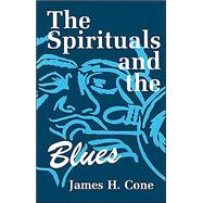 The Spirituals and the Blues by Cone, James H., 9780883448434