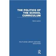 The Politics of  the School Curriculum by Lawton; Denis, 9781138008434