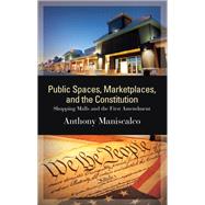 Public Spaces, Marketplaces, and the Constitution by Maniscalco, Anthony, 9781438458434