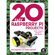 20 Easy Raspberry Pi Projects Toys, Tools, Gadgets, and More! by Santos, Rui; Santos, Sara, 9781593278434
