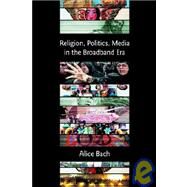 Religion, Politics, Media in the Broadband Era by Bach, Alice, 9781905048434