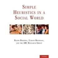 Simple Heuristics in a Social World by Hertwig, Ralph; Hoffrage, Ulrich; Research Group, ABC, 9780195388435