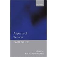 Aspects Of Reason by Grice, Paul; Warner, Richard, 9780199278435