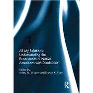 All My Relations: Understanding the Experiences of Native Americans with Disabilities by Weaver; Hilary N., 9780367028435
