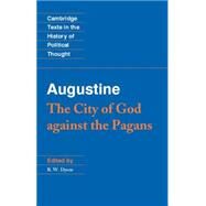 Augustine:  The City of God against the Pagans by Augustine , Edited by R. W. Dyson, 9780521468435