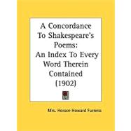 Concordance to Shakespeare's Poems : An Index to Every Word Therein Contained (1902) by Furness, Horace Howard, 9780548818435