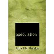 Speculation by Pardoe, Julia S. H., 9780554518435