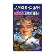 Minds Machines & Evolution by James P. Hogan, 9780671578435