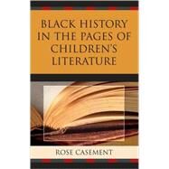 Black History in the Pages of Children's Literature by Casement, Rose, 9780810858435