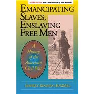 Emancipating Slaves, Enslaving Free Men A History of the American Civil WAr by Hummel, Jeffrey; Majewski, John, 9780812698435