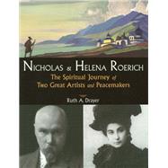 Nicholas and Helena Roerich The Spiritual Journey of Two Great Artists and Peacemakers by Drayer, Ruth Abrams, 9780835608435
