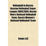 Volleyball in Russia : Russian Volleyball Super League 2008/2009, Russia Men's National Volleyball Team, Russia Women's National Volleyball Team by , 9781157288435