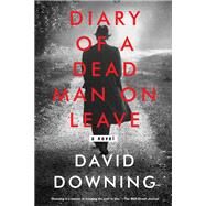 Diary of a Dead Man on Leave by DOWNING, DAVID, 9781616958435