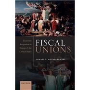 Fiscal Unions Economic Integration in Europe and the United States by Wo'zniakowski, Tomasz P., 9780192858436