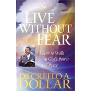 Live Without Fear Learn to Walk in God's Power and Peace by Dollar, Dr. Creflo, 9780446698436