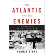The Atlantic and Its Enemies A History of the Cold War by Stone, Norman, 9780465028436