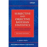 Subjective and Objective Bayesian Statistics Principles, Models, and Applications by Press, S. James, 9780471348436