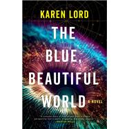 The Blue, Beautiful World A Novel by Lord, Karen, 9780593598436