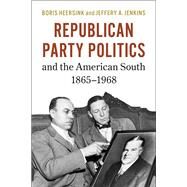 Republican Party Politics and the American South, 1865-1968 by Heersink, Boris; Jenkins, Jeffery A., 9781107158436