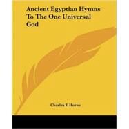 Ancient Egyptian Hymns to the One Universal God by Horne, Charles F., 9781425328436