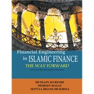 Financial Engineering in Islamic Finance the Way Forward by Kureshi, Hussain; Mukhsia, Septia Irani, 9781482828436