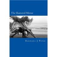 The Shattered Mirror by Pond, Barbara J., 9781499378436
