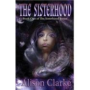 The Sisterhood by Clarke, Alison, 9781508728436